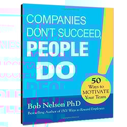 Companies Don’t Succeed, People Do! 50 Ways to Motivate Your Team