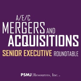 A/E/C Mergers and Acquisitions Senior Executive Roundtable